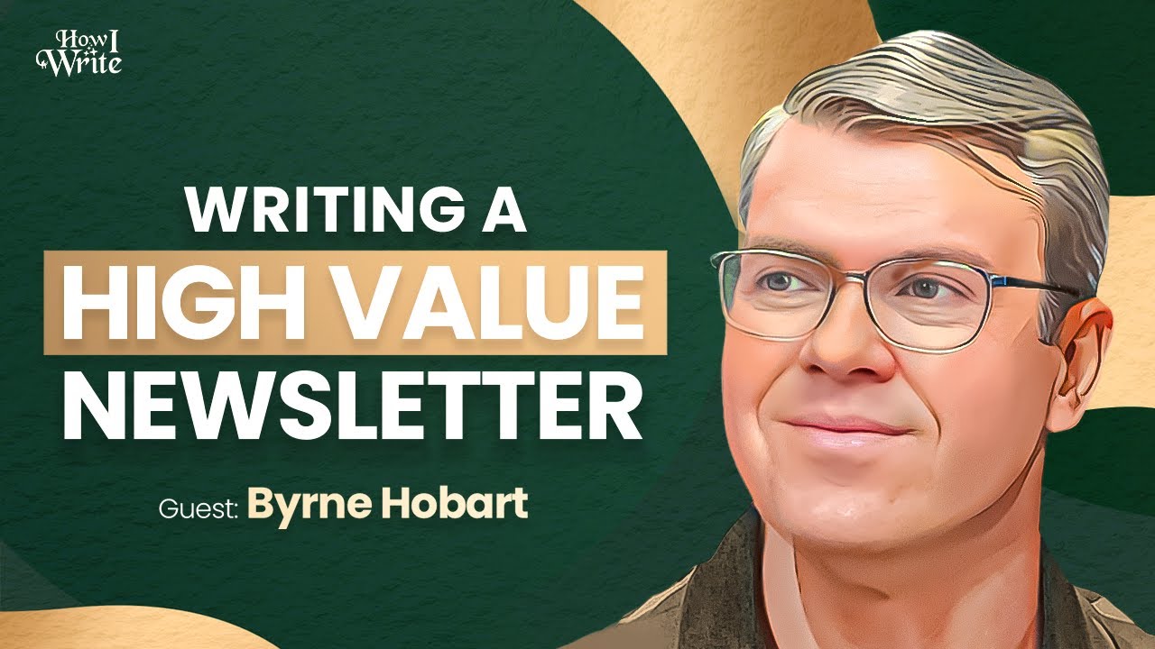 How to Write a High-Value Newsletter for Silicon Valley’s Finest  | Byrne Hobart | How I Write episode