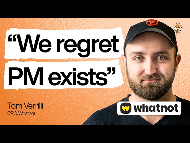 This CPO regrets that product management exists | Tom Verrilli (CPO of Whatnot)