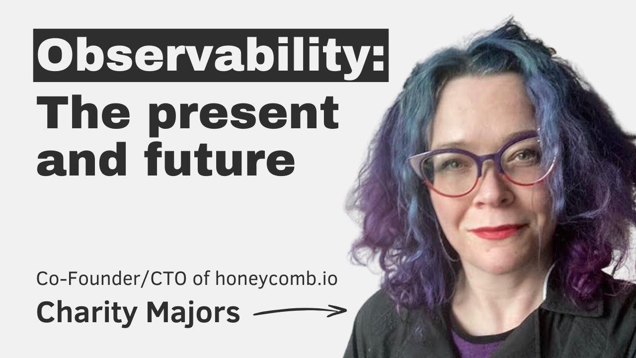 Observability: the present and future, with Charity Majors episode