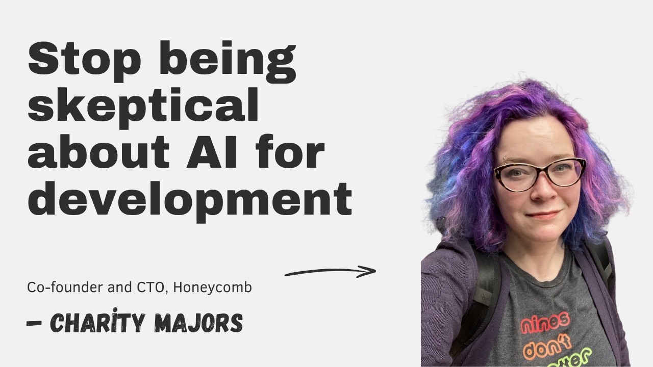 Stop being skeptical about AI for development with Charity Majors episode