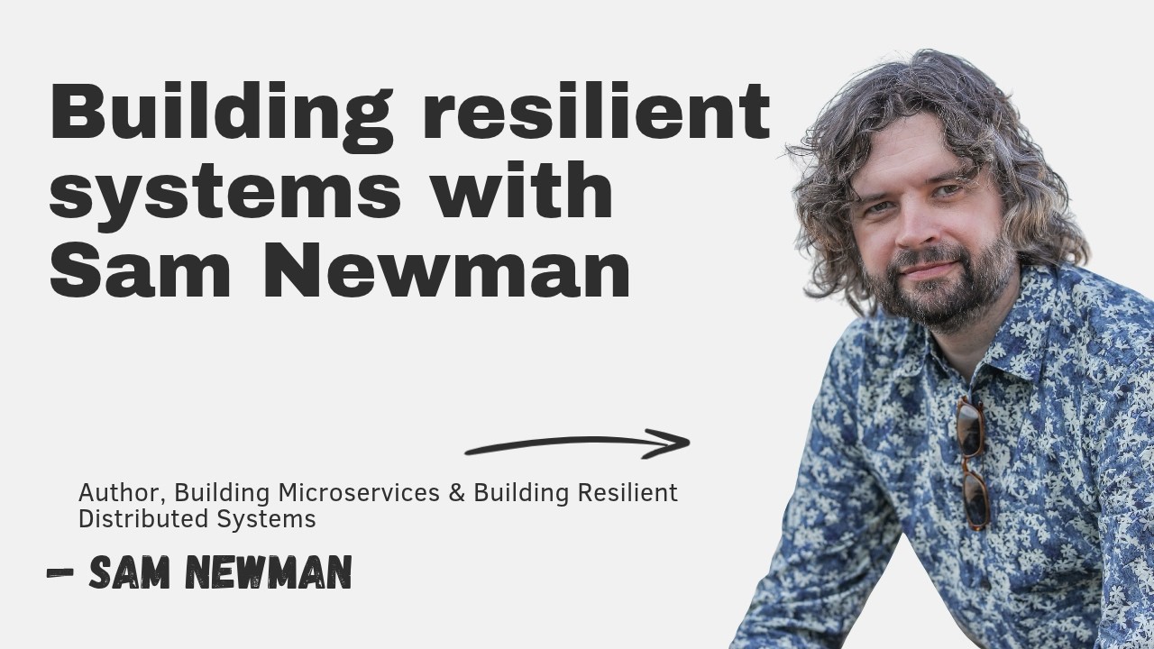 Building resilient systems with Sam Newman